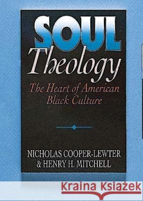 Soul Theology: The Heart of American Black Culture Mitchell, Henry H. 9780687391257 Abingdon Press