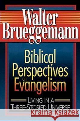 Biblical Perspectives on Evangelism: Living in a Three-Storied Universe Brueggemann, Walter 9780687412334 Abingdon Press