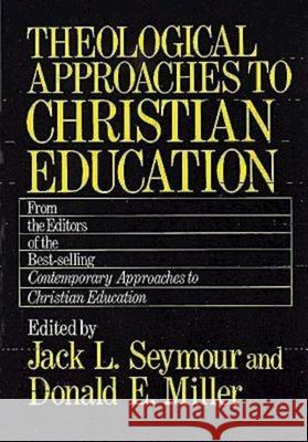 Theological Approaches to Christian Education Jack L. Seymour Donald Eugene Miller 9780687413553 Abingdon Press