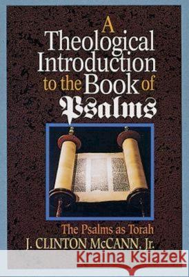 A Theological Introduction to the Book of Psalms: The Psalms as Torah McCann, J. Clinton 9780687414680