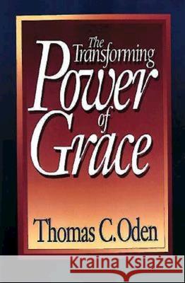 The Transforming Power of Grace Thomas C. Oden 9780687422609 Abingdon Press