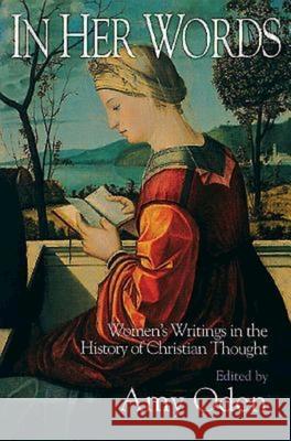 In Her Words: Women's Writings in the History of Christian Thought Oden, Amy G. 9780687459728 United Methodist Publishing House