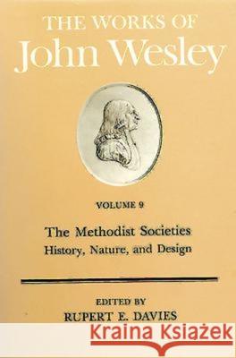 The Works of John Wesley Volume 9: The Methodist Societies - History, Nature, and Design Davies, Rupert E. 9780687462148 Abingdon Press