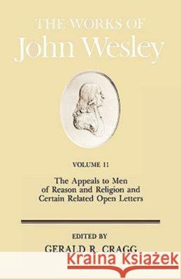 The Works of John Wesley Volume 11: The Appeals to Men of Reason and Religion and Certain Related Open Letters Cragg, Gerald 9780687462155 Abingdon Press
