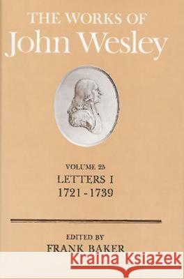 The Works of John Wesley Volume 25: Letters I (1721-1739) Baker, Frank 9780687462162 Abingdon Press