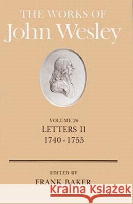 The Works of John Wesley Volume 26: Letters II (1740-1755) Baker, Frank 9780687462179 Abingdon Press
