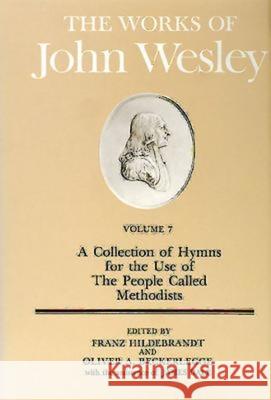 The Works of John Wesley Volume 7: A Collection of Hymns for the Use of the People Called Methodists Hildebrandt, Franz 9780687462186 Abingdon Press