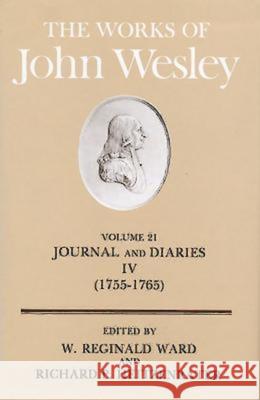 The Works of John Wesley Volume 21: Journal and Diaries IV (1755-1765) Heitzenrater, Richard P. 9780687462254 Abingdon Press