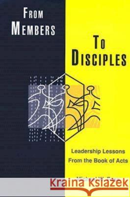From Members to Disciples: Leadership Lessons from the Book of Acts Foss, Michael W. 9780687467303 Abingdon Press