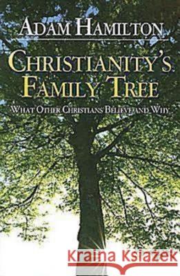 Christianity's Family Tree Participant's Guide: What Other Christians Believe and Why Adam Hamilton 9780687491162 Abingdon Press