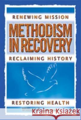 Methodism in Recovery: Renewing Mission, Reclaiming History, Restoring Health Lawrence, William 9780687491889 Abingdon Press