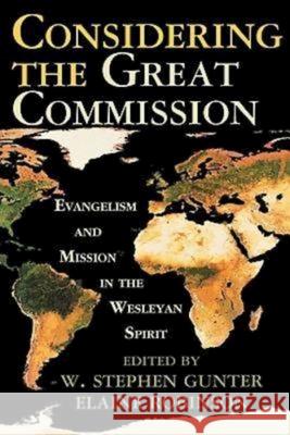 Considering the Great Commission: Evangelism and Mission in the Wesleyan Spirit Gunter, W. Stephen 9780687493630 Abingdon Press