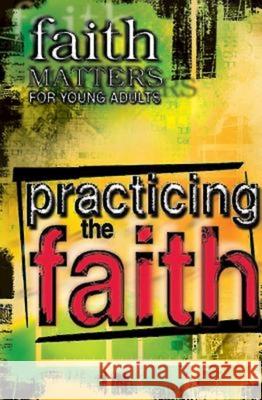 Practicing the Faith: Faith Matters for Young Adults Abingdon Press 9780687493708