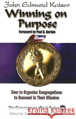 Winning on Purpose: How to Organize Congregations to Succeed in Their Mission Kaiser, John E. 9780687495023 Abingdon Press