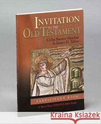 Invitation to the Old Testament: Participant Book: A Short-Term Disciple Bible Study Celia Brewer Sinclair James D. Tabor 9780687495900 Abingdon Press