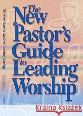 The New Pastor's Guide to Leading Worship Barbara Day Miller 9780687497201 Abingdon Press