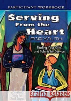 Serving from the Heart for Youth : Finding Your Gifts and Talents for Service Abingdon Press 9780687497287 
