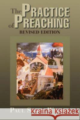 The Practice of Preaching: Revised Edition Wilson, Paul Scott 9780687645275