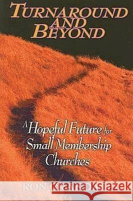 Turnaround and Beyond: A Hopeful Future for the Small Membership Church Crandall, Ron 9780687646999