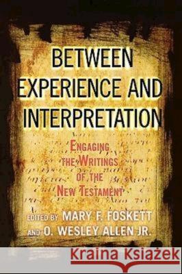 Between Experience and Interpretation: Engaging the Writings of the New Testament Allen, O. Wesley 9780687647392