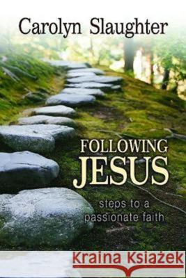 Following Jesus: Steps to a Passionate Faith Carolyn Slaughter 9780687649587