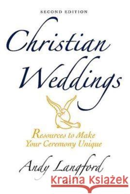 Christian Weddings, Second Edition: Resources to Make Your Ceremony Unique Andy Langford 9780687649594 Abingdon Press