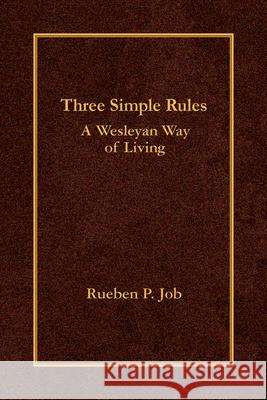 Three Simple Rules: A Wesleyan Way of Living Rueben P. Job 9780687649662 Abingdon Press