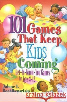 101 Games That Keep Kids Coming: Get-To-Know-You Games for Ages 3 -12 Jolene L. Roehlkepartain 9780687651207 Abingdon Press