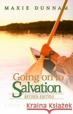 Going on to Salvation, Revised Edition: A Study of Wesleyan Beliefs Dunnam, Maxie 9780687653133 Abingdon Press