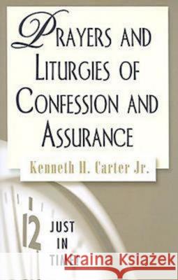 Just in Time! Prayers and Liturgies of Confession and Assurance Carter, Kenneth H. 9780687654895 Abingdon Press
