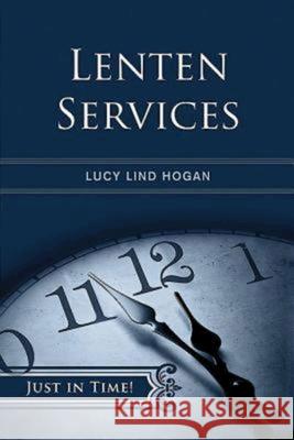 Just in Time! Lenten Services Hogan, Lucy Lind 9780687655168