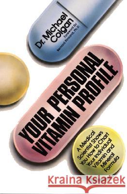 Your Personal Vitamin Profile: A Medical Scientist Shows You How to Chart Your Individual Vita Michael Colgan 9780688015060 Quill