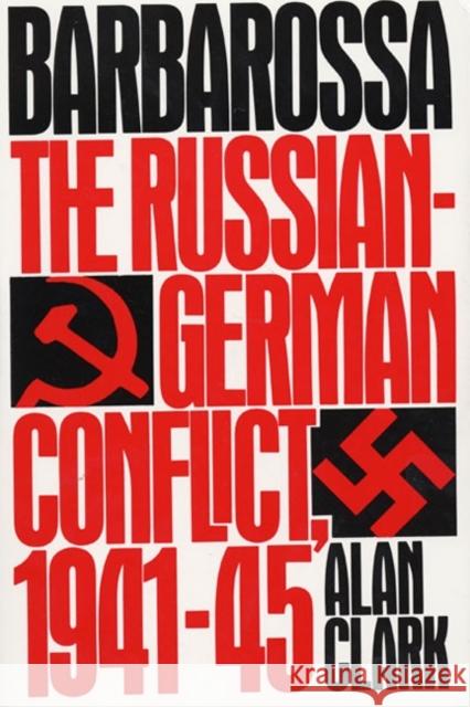 Barbarossa: The Russian-German Conflict, 1941-45 Alan Clark 9780688042684
