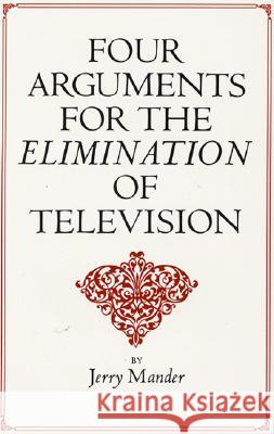 Four Arguments for the Elimination of Television Jerry Mander 9780688082741 Harper Perennial