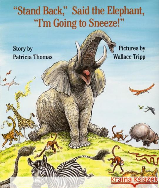 Stand Back, Said the Elephant, I'm Going to Sneeze! Thomas, Patricia 9780688093389 HarperCollins Publishers