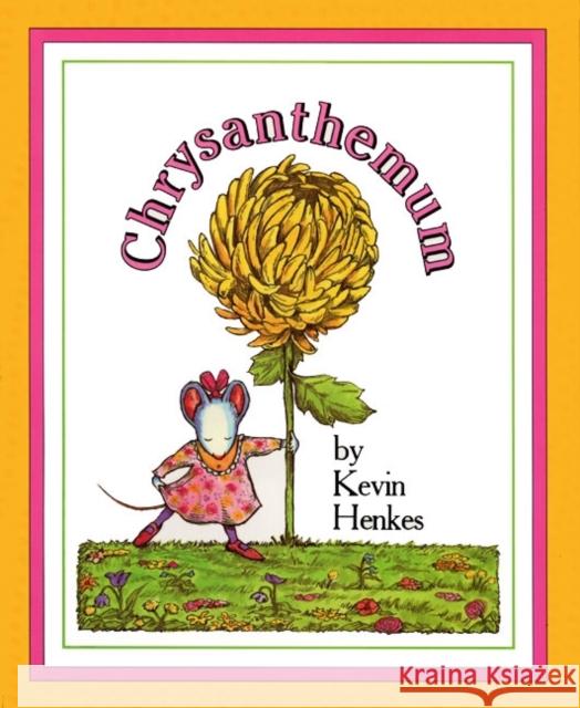 Chrysanthemum: A First Day of School Book for Kids Henkes, Kevin 9780688096991 Greenwillow Books