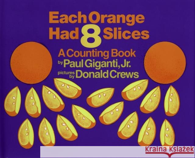 Each Orange Had 8 Slices Paul, Jr. Giganti Donald Crews 9780688104283 Greenwillow Books