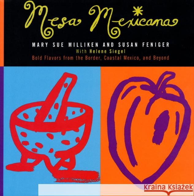 Mesa Mexicana: Bold Flavors from the Border, Coastal Mexico, and Beyond Mary Sue Milliken Helene Siegel Susan Feniger 9780688106492 Morrow Cookbooks