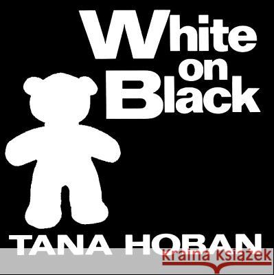 White on Black Tana Hoban Tana Hoban 9780688119195 Greenwillow Books
