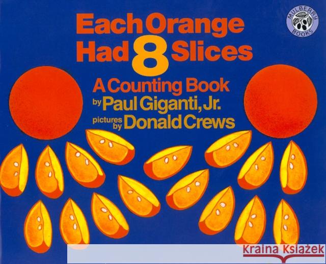 Each Orange Had 8 Slices Paul, Jr. Giganti Donald Crews 9780688139858 Greenwillow Books