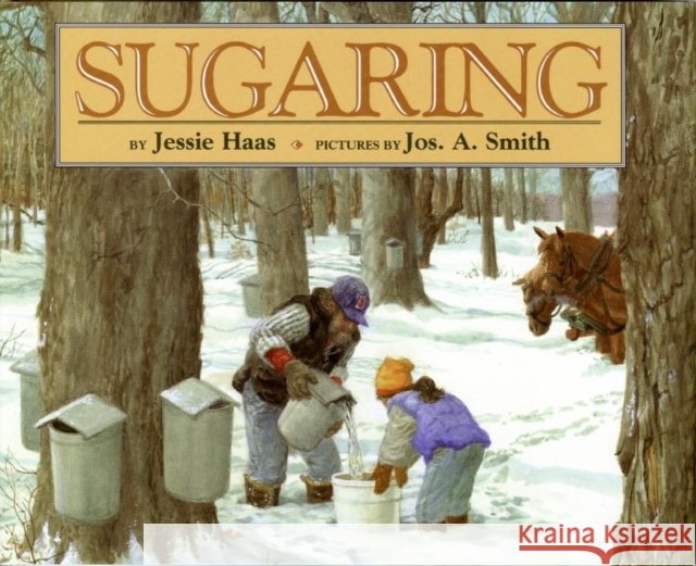 Sugaring Jessie Haas Joseph A. Smith Jos A. Smith 9780688142001