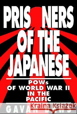 Prisoners of the Japanese: POWs of World War II in the Pacific Gavan Daws Gavin Daws 9780688143701