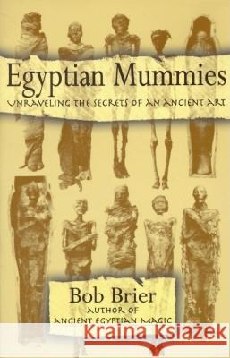 Egyptian Mummies: Unraveling the Secrets of an Ancient Art Bob Brier 9780688146245 Harper Perennial