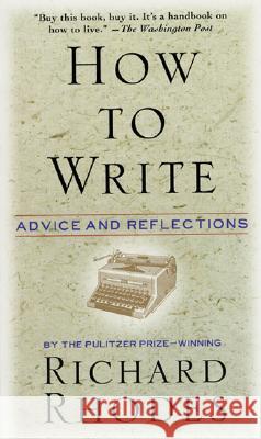 How to Write: Advice and Reflections Richard Rhodes 9780688149482
