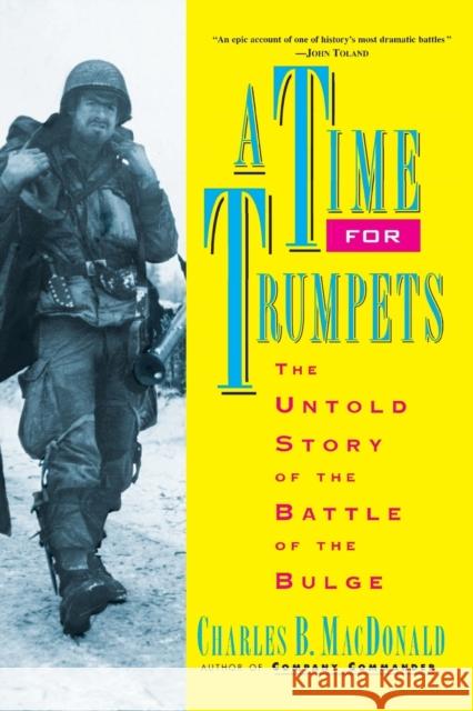 A Time for Trumpets: The Untold Story of the Battle of the Bulge Charles B. MacDonald 9780688151577