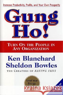 Gung Ho!: Turn on the People in Any Organization Ken Blanchard Sheldon M. Bowles Ken Blanchard 9780688154288 William Morrow & Company