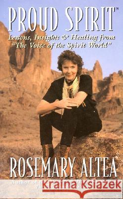Proud Spirit: Lessons, Insights & Healing from 'The Voice of the Spirit World' Altea, Rosemary 9780688160678 Quill