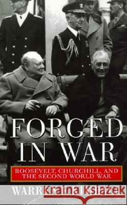 Forged in War: Roosevelt, Churchill, and the Second World War Warren F. Kimball 9780688161026