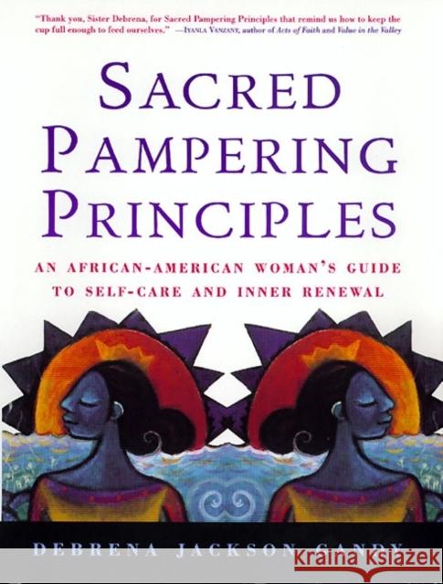 Sacred Pampering Principles: An African-American Woman's Guide to Self-Care and Inner Renewal Debrena Jackson Gandy Debrena Jackso 9780688163471 HarperCollins Publishers
