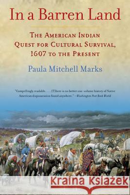 In a Barren Land: The American Indian Quest for Cultural Survival, 1607 to the Present Paula Mitchell Marks 9780688166335 Harper Perennial